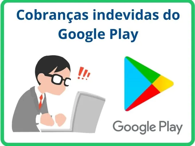 cobranças indevidas do Google Play